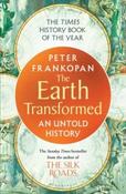 The Earth Transformed : An Untold History by Peter Frankopan (Paperback)