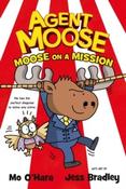 Agent Moose : Moose on a Mission (Agent Moose 2) by Mo O'Hara &amp;amp; Jess Bradley