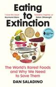 Eating to Extinction : The World's Rarest Foods and Why We Need to Save Them by Dan Saladino (Paperback)