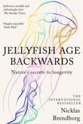 Jellyfish Age Backwards : Nature's Secrets to Longevity by Nicklas Brendborg (Paperback)