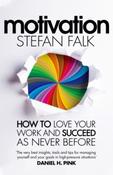 Motivation : How to Love Your Work and Succeed as Never Before by Stefan Falk