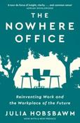 The Nowhere Office : Reinventing Work and the Workplace of the Future by Julia Hobsbawm (Paperback)