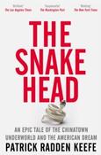 The Snakehead : An Epic Tale of the Chinatown Underworld and the American Dream by Patrick Radden Keefe (Paperback)