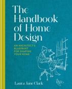 The Handbook of Home Design : An Architect's Blueprint for Shaping your Home by Laura Jane Clark (Hardback)