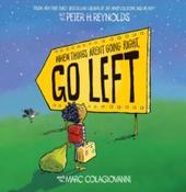 When Things Aren't Going Right, Go Left by Marc Colagiovanni &amp;amp; Peter H. Reynolds (Paperback Picturebook) image