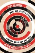 Meet Me in the Bathroom : Rebirth and Rock and Roll in New York City 2001-2011 by Lizzy Goodman (Large Paperback) image