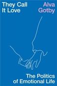 They Call It Love : The Politics of Emotional Life by Alva Gotby (Hardcover) image
