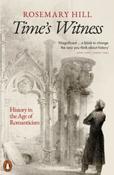 Time's Witness : History in the Age of Romanticism by Rosemary Hill (Paperback)