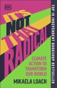 It's Not That Radical : Climate Action to Transform Our World by Mikaela Loach (Paperback)