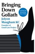 Bringing Down Goliath : How Good Law Can Topple the Powerful by Jolyon Maugham (Hardback)