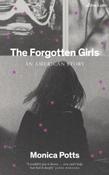 The Forgotten Girls : An American Story by Monica Potts