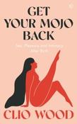 Get Your Mojo Back : Sex, Pleasure and Intimacy After Birth by Clio Wood (Large Paperback) image