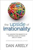 The Upside of Irrationality by Dan Ariely