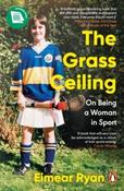 The Grass Ceiling : On Being a Woman in Sport by Eimear Ryan (Paperback) image