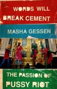 Words Will Break Cement : The Passion of Pussy Riot by Masha Gessen image