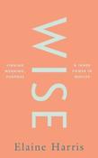 Wise: Finding meaning, purpose and inner power in midlife by Elaine Harris (Hardback) image