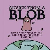 Advice from a Blob : How to Find Peace in This Messy Beautiful Chaotic Existence by Lennnie (Hardback)