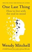 One Last Thing : How to live with the end in mind by Wendy Mitchell image