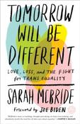 Tomorrow Will Be Different : Love, Loss, and the Fight for Trans Equality by Sarah McBride (Paperback) image
