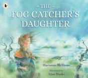 The Fog Catcher's Daughter by Marianne McShane &amp;amp; Alan Marks (Paperback Picturebook)