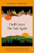 I Will Greet the Sun Again by Khashayar J. Khabushani (Hardback) image