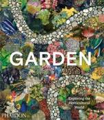 Garden: Exploring the Horticultural World by Phaidon (Hardback)