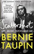 Scattershot : Life, Music, Elton and Me by Bernie Taupin (Paperback)