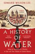 A History of Water: Being an Account of a Murder, an Epic &amp;amp; Two Visions of Global History by Edward Wilson-Lee (Paperback) image