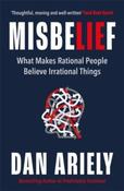 Misbelief : What Makes Rational People Believe Irrational Things by Dan Ariely (Paperback)