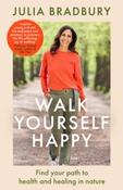 Walk Yourself Happy : Find your path to health and healing in nature by Julia Bradbury (Hardback) image