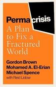 Permacrisis: A Plan to Fix a Fractured World by Gordon Brown, Mohamed El-Erian &amp;amp; Michael Spence (Paperback)