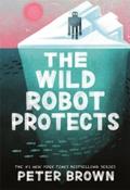 The Wild Robot Protects: The Wild Robot 3 by Peter Brown (Paperback)