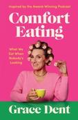 Comfort Eating : What We Eat When Nobody's Looking by Grace Dent (Large Paperback)