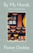 By My Hands : A Potter's Apprenticeship by Florian Gadsby (Hardback) image
