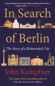 In Search Of Berlin : The Story of A Reinvented City by John Kampfner (Paperback) image