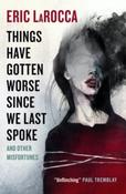 Things Have Gotten Worse Since We Last Spoke And Other Misfortunes by Eric LaRocca (Paperback) image