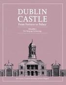 Dublin Castle: From Fortress to Palace: Volume 2 by Ann Lynch, Conleth Manning &amp;amp; Ken Wiggins (Hardback)