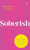 Soberish : The Science Based Guide to Taking Your Power Back from Alcohol by Kayla Lyons (Large Paperback) image
