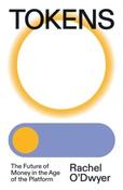 Tokens: The Future of Money in the Age of the Platform by Rachel O'Dwyer image