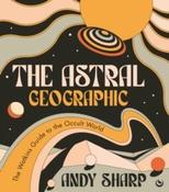 The Astral Geographic : The Watkins Guide to the Occult World by Andy Sharp (Large Paperback) image