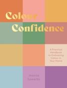 Colour Confidence : A Practical Handbook to Embracing Colour in Your Home by Jessica Sowerby (Hardback)