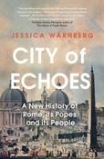 City of Echoes : A New History of Rome, its Popes and its People by Jessica Warnberg (Hardback)
