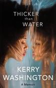 Thicker Than Water by Kerry Washington (Paperback)