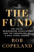 The Fund: Ray Dalio, Bridgewater Associates &amp;amp; The Unraveling of a Wall Street Legend by Rob Copeland (Paperback) image