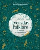 Everyday Folklore : An almanac for the ritual year by Liza Frank (Hardback) image