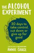The Alcohol Experiment: How to Take Control of Your Drinking and Enjoy Being Sober for Good by Annie Grace (Paperback)