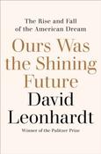 Ours Was the Shining Future: The Rise and Fall of the American Dream by David Leonhardt (Paperback) image