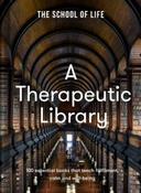 A Therapeutic Library: 100 essential books that teach fulfilment, calm and well-being by The School of Life (Hardback)