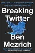 Breaking Twitter: Elon Musk and the Most Controversial Corporate Takeover in History by Ben Mezrich (Paperback) image
