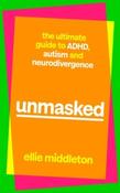 Unmasked: The Ultimate Guide to ADHD, Autism and Neurodivergence by Ellie Middleton (Hardback) image